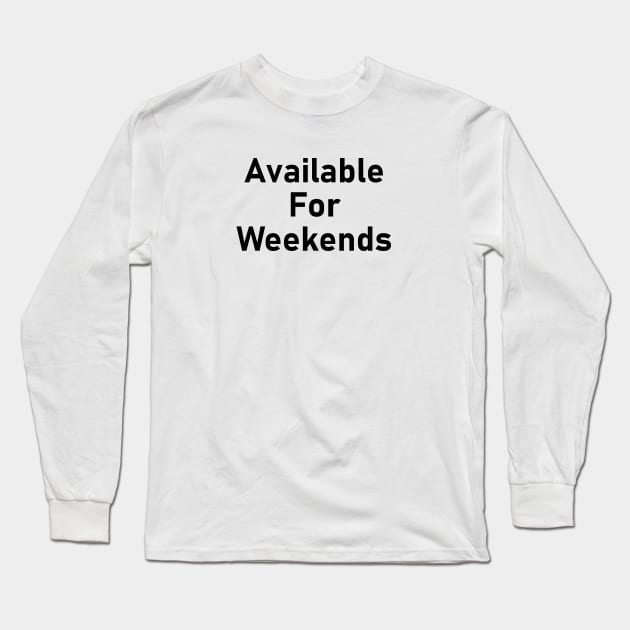 available for weekends Long Sleeve T-Shirt by Souna's Store